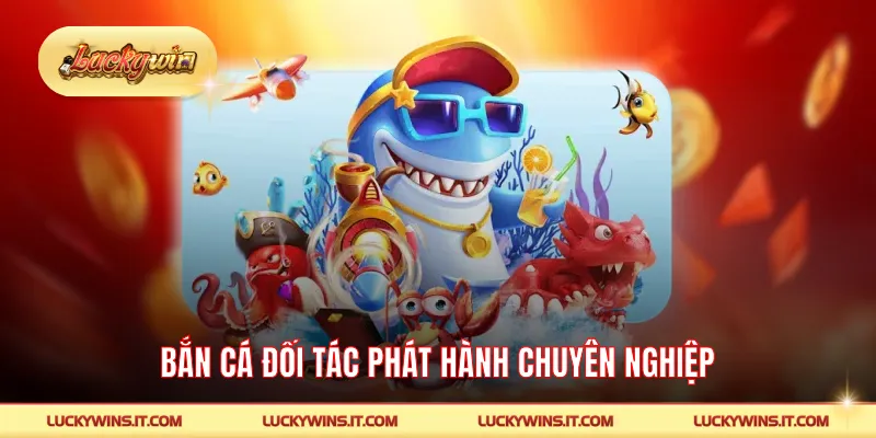 Bắn cá đối tác phát hành chuyên nghiệp