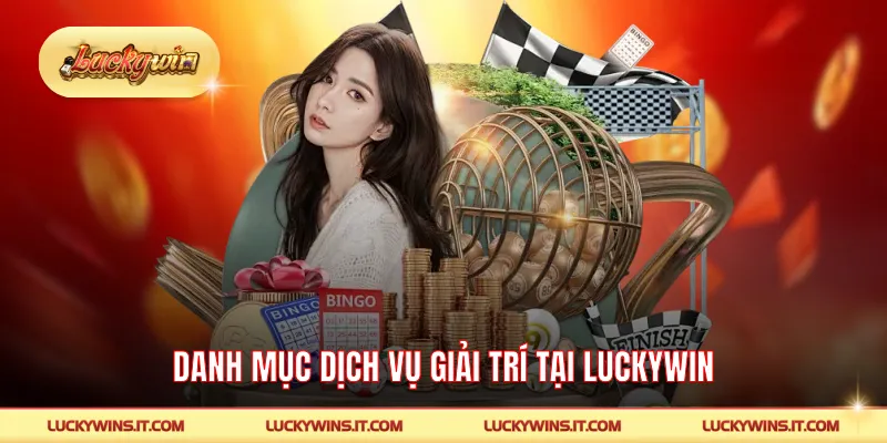 Danh mục dịch vụ giải trí tại LUCKYWIN