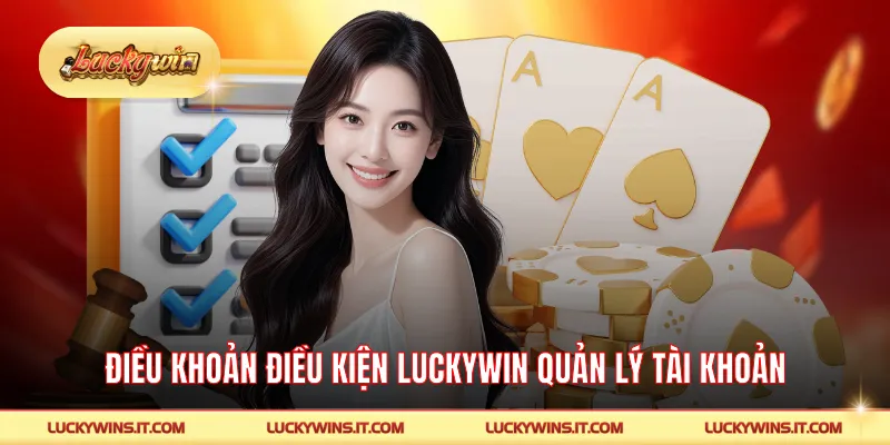 Điều khoản điều kiện LUCKYWIN quản lý tài khoản