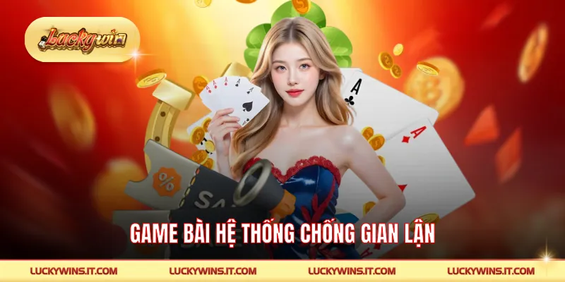 Game bài hệ thống chống gian lận