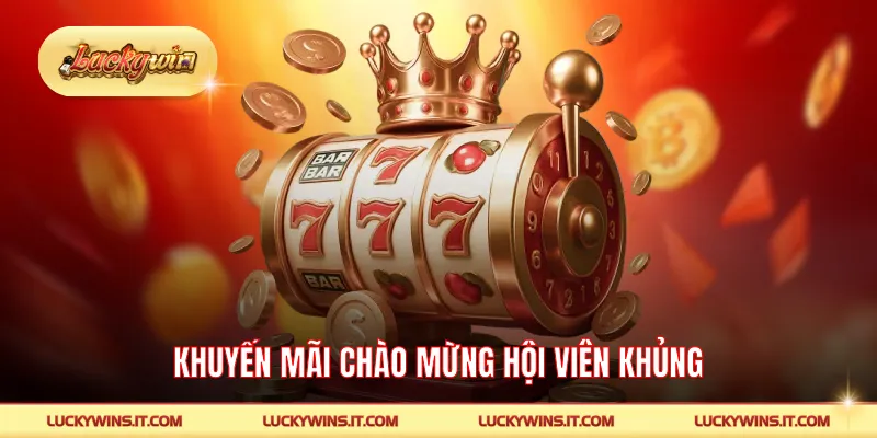 Khuyến mãi chào mừng hội viên khủng