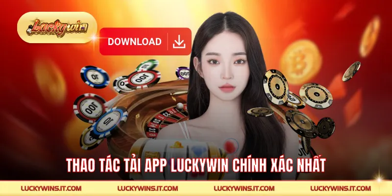 Thao tác tải app LUCKYWIN chính xác nhất