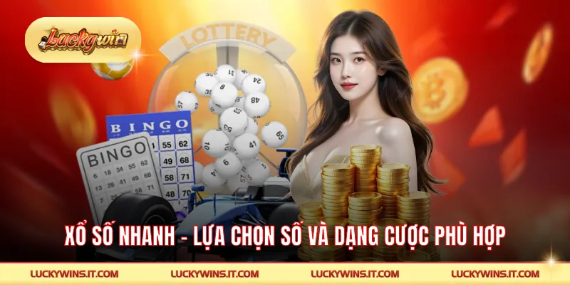 Xổ Số Nhanh – Cách Lựa Chọn Số Và Dạng Cược Phù Hợp