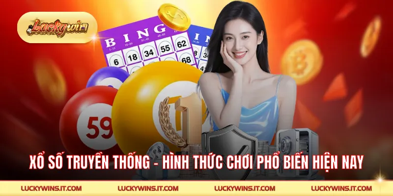 Xổ Số Truyền Thống - Hình Thức Chơi Phổ Biến Hiện Nay